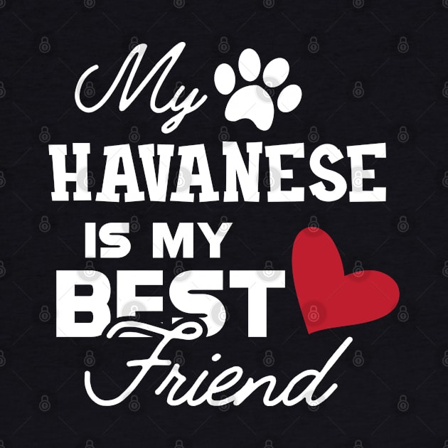 Havanese Dog - My havanese is my best friend by KC Happy Shop